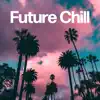 Future Chill album lyrics, reviews, download
