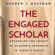 Andrew J. Hoffman - The Engaged Scholar: Expanding the Impact of Academic Research in Today’s World (Unabridged)