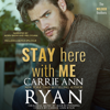 Stay Here with Me: The Wilder Brothers, Book 5 (Unabridged) - Carrie Ann Ryan