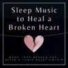 Sleep Music to Heal a Broken Heart - Mend Your Broken Soul after a Toxic Relationship album lyrics, reviews, download