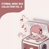 Eternal Music Box Collection, Vol. 8