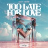 Too Late For Love - Single