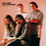 The Thing With Feathers - Lights Down Low