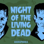 Agoraphobia - Night of the Living Dead