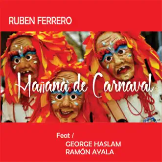 Mañana de Carnaval (feat. Ramón Ayala & George Haslam) - Single by Ruben Ferrero album reviews, ratings, credits