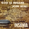 God Is Insane ...Join Him!