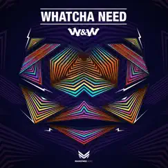 Whatcha Need - Single by W&W album reviews, ratings, credits