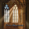 Carroll Roberson - I Want to See Jesus