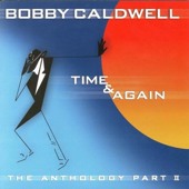Time & Again: The Anthology, Pt. 2 - Bobby Caldwell