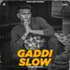 Gaddi Slow - Single album lyrics, reviews, download