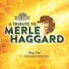 Big City (A Tribute To Merle Haggard) - Single album lyrics, reviews, download