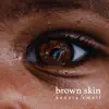 Brown Skin - Single album lyrics, reviews, download