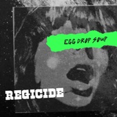Egg Drop Soup - Regicide