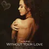 Without Your Love - Single album lyrics, reviews, download