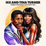 Ike & Tina Turner - There’s Nothing I Wouldn’t Do