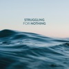 Struggling For Nothing - Single