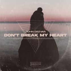 John Dezvar - Don't Break My Heart (Radio Edit)