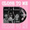 Close To Me - Single album lyrics, reviews, download