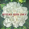Rivers Run Dry - Single