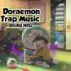 Doraemon Trap Music (Original Mixed) song lyrics