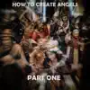 How To Create Angels, Pt. 1 album lyrics, reviews, download