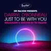 Just to Be with You (Dr Packer Remix) - Single album lyrics, reviews, download