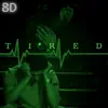 Tired + 8d (feat. NotInMood) - Single album lyrics, reviews, download
