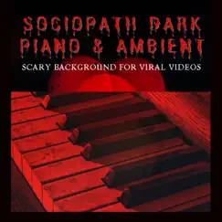 Sociopath Dark Piano & Ambient - Scary Background for Viral Videos by Ultimate Horror Experience album reviews, ratings, credits