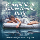 Peaceful Sleep Nature Healing Music - The Natural Project to Fall Asleep Fast - Sweet Dreams