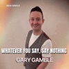 Whatever You Say, Say Nothing - Single