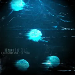I Counted Out the Waves - EP by Beyond the Blue album reviews, ratings, credits