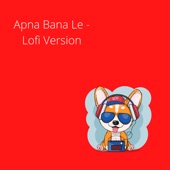 Apna Bana Le (Lofi Version) artwork