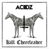 Aciidz/Kill Cheerleader Split 7" - EP