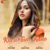 Kuch Tum Kaho - Single album lyrics, reviews, download