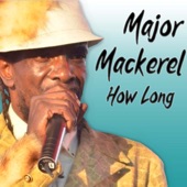 Major Mackerel - How Long