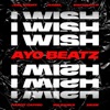 I Wish (Ayo Beatz Remix) [feat. SwitchOTR, Hardy Caprio, Ms Banks, ZieZie & Mabel] - Single