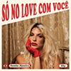 Só no Love Com Você - Single