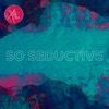 So Seductive - Single