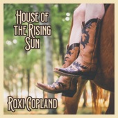 Roxi Copland - House of the Rising Sun