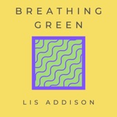 Lis Addison - Breathing Green