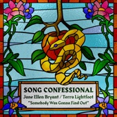 The Song Confessional, Jane Ellen Bryant & Terra Lightfoot - Somebody Was Gonna Find Out