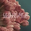 Less Of Me & More Of You - Single