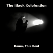 Damn, This Soul - The Black Celebration