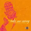 Take Me Away - Single album lyrics, reviews, download