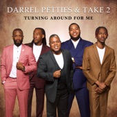 Darrel Petties & Take 2 - Turning Around For Me