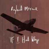 Ryland Moranz - If I Had Wings