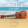 Disney Ukulele: Lullaby - EP album lyrics, reviews, download