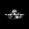 Yo Baby Mama Ugly - Single