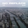 NO REPLACE (feat. ZAK) - Single