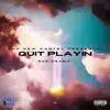Quit Playin' - Single album lyrics, reviews, download